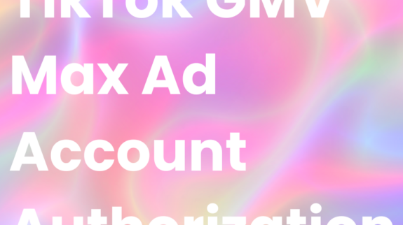 TikTok GMV Max Ad Account Authorization