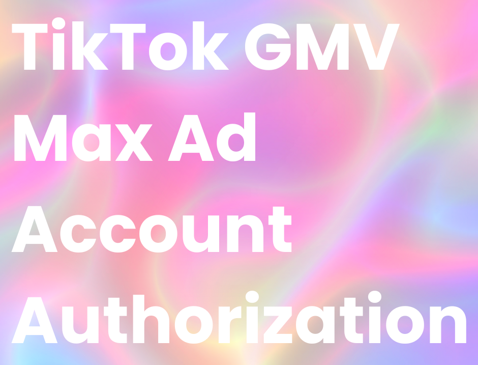 TikTok GMV Max Ad Account Authorization